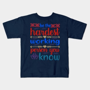 Be hardest working person you know Kids T-Shirt